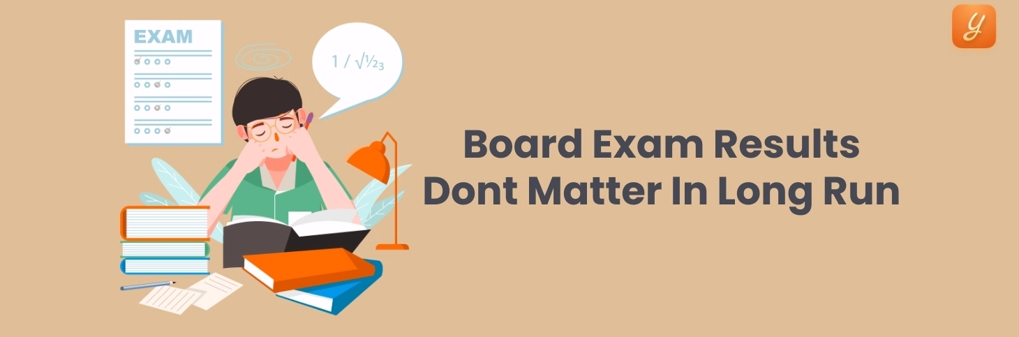 Dear Parents, Board Exam Results Don’t Matter as Much You Think They Do! Image