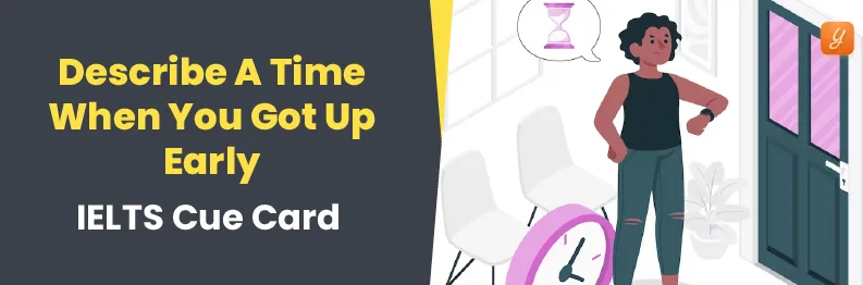 Describe a Time When You Got Up Early - IELTS Cue Card Image