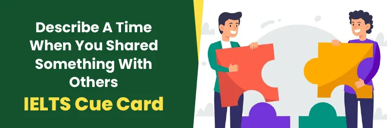Describe A Time When You Shared Something With Others - IELTS Cue Card Image