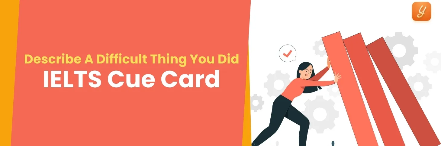 Describe a Difficult Thing you did - IELTS Cue Card Image