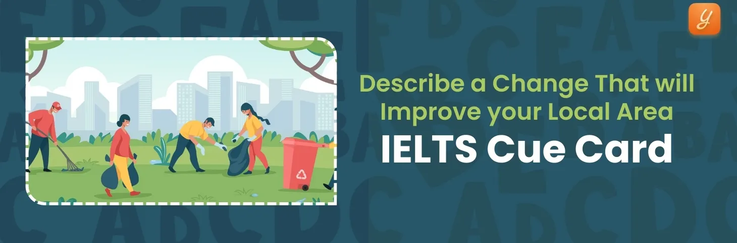 Describe a Change That Will Improve Your Local Area - IELTS Cue Card Image