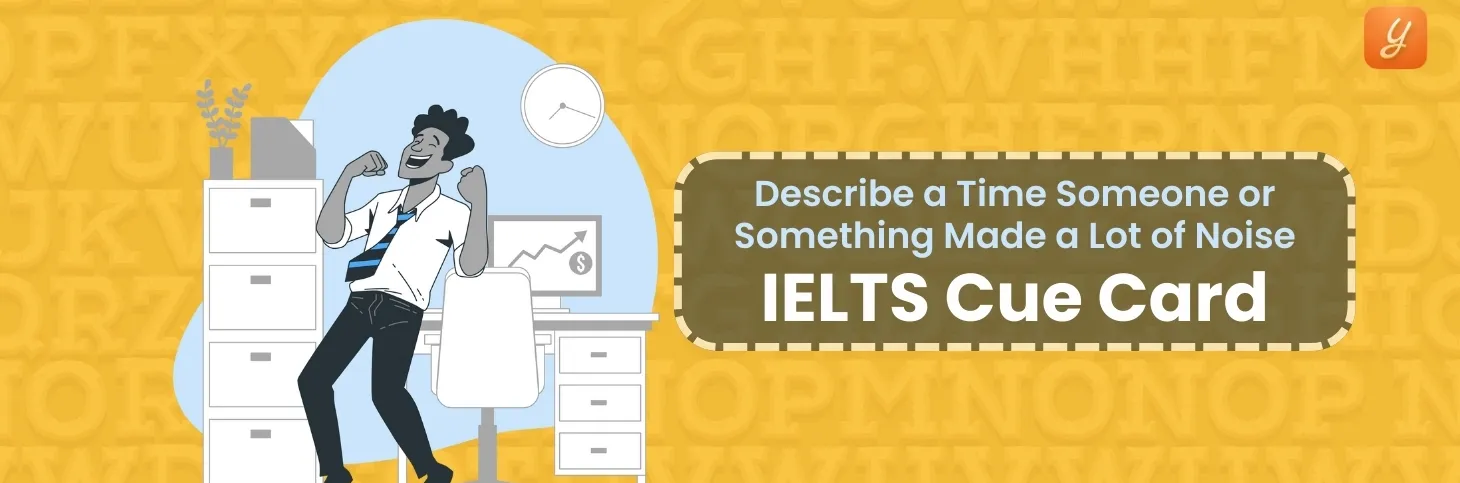 Describe Someone or Something Made a Lot of Noise - IELTS Cue Card Image