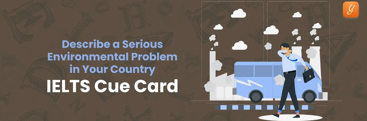 Describe a Serious Environmental Problem in Your Country - IELTS Cue Card Image