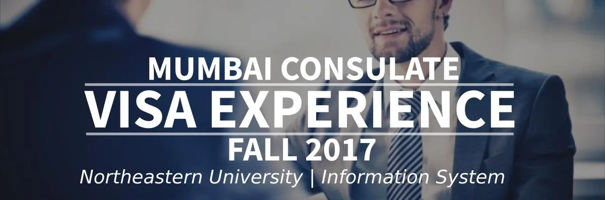 Fall 2017 Visa Experience: (Mumbai Consulate | Northeastern University  | Information System) Image