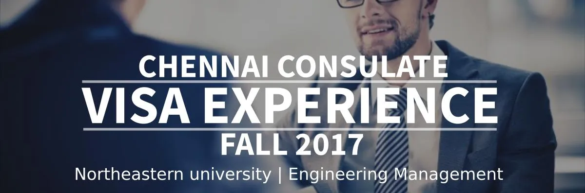 Fall 2017 - F1 Student Visa Experience: (Chennai Consulate | Northeastern university | Engineering Management) Image