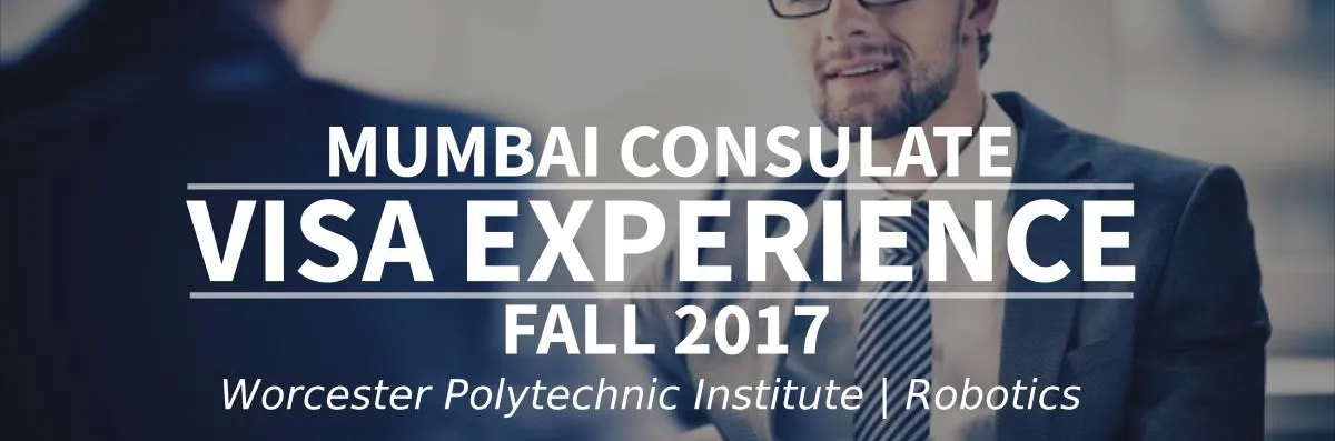 Fall 2017 - F1 Student Visa Experience: (Mumbai Consulate | Worcester Polytechnic Institute  | Robotics - Approved) Image