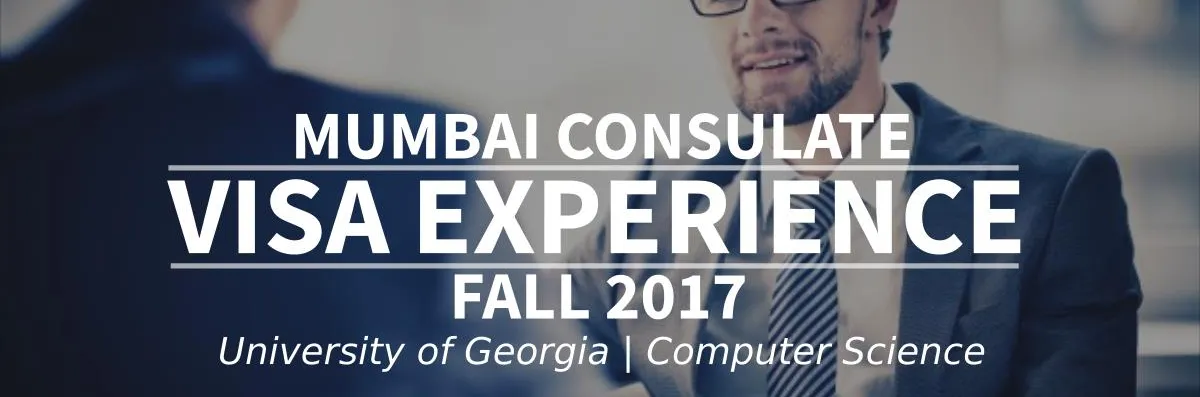 Fall 2017 Visa Experience: (Mumbai Consulate | University of Georgia |  Computer Science) Image