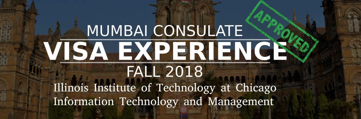 Fall 2018- F1 Student Visa Experience: (Mumbai Consulate | Illinois Institute of Technology at Chicago | Information Technology and Management- Approved) Image