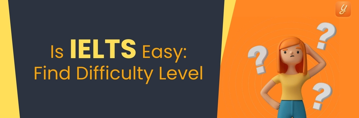 Is IELTS Easy: Find out IELTS Difficulty Level For 2024 Image