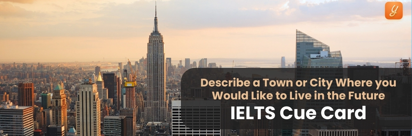 Describe a Town or City Where you Would Like to Live in the Future- IELTS Cue Card Image