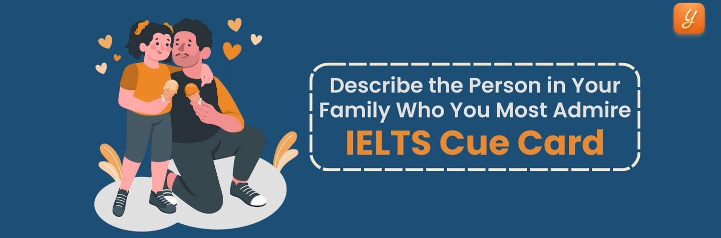 Describe the Person in Your Family Who You Most Admire - IELTS Cue Card Image