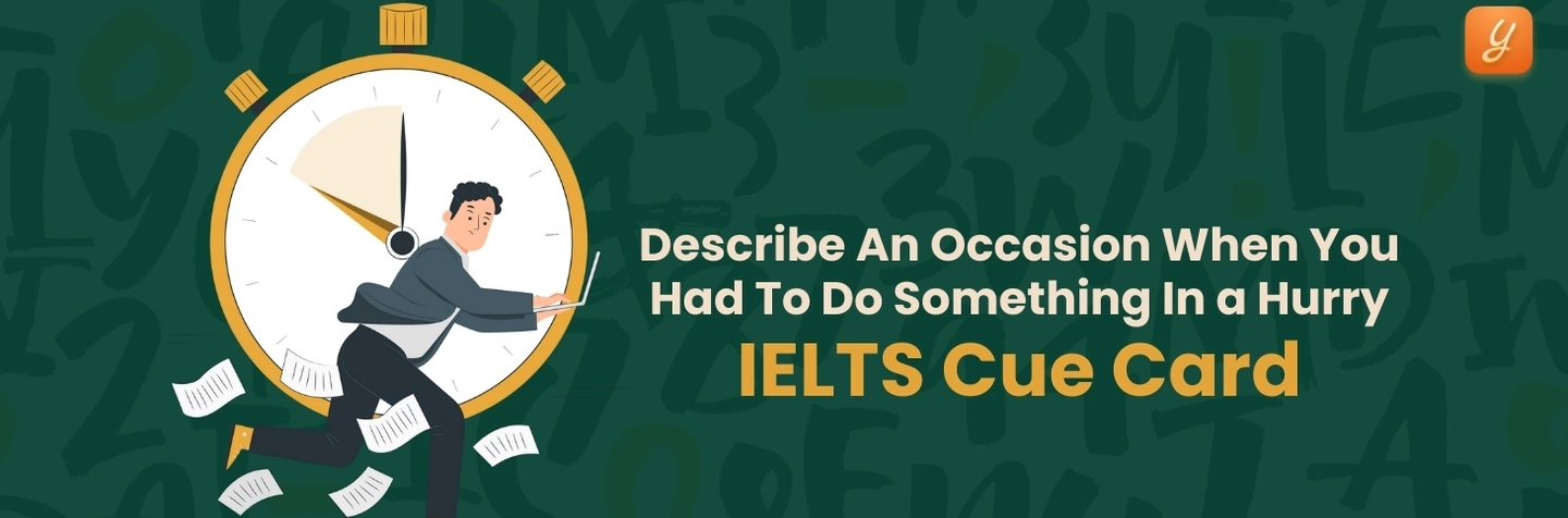 Describe An Occasion When You Had To Do Something In a Hurry - IELTS Cue Card Image