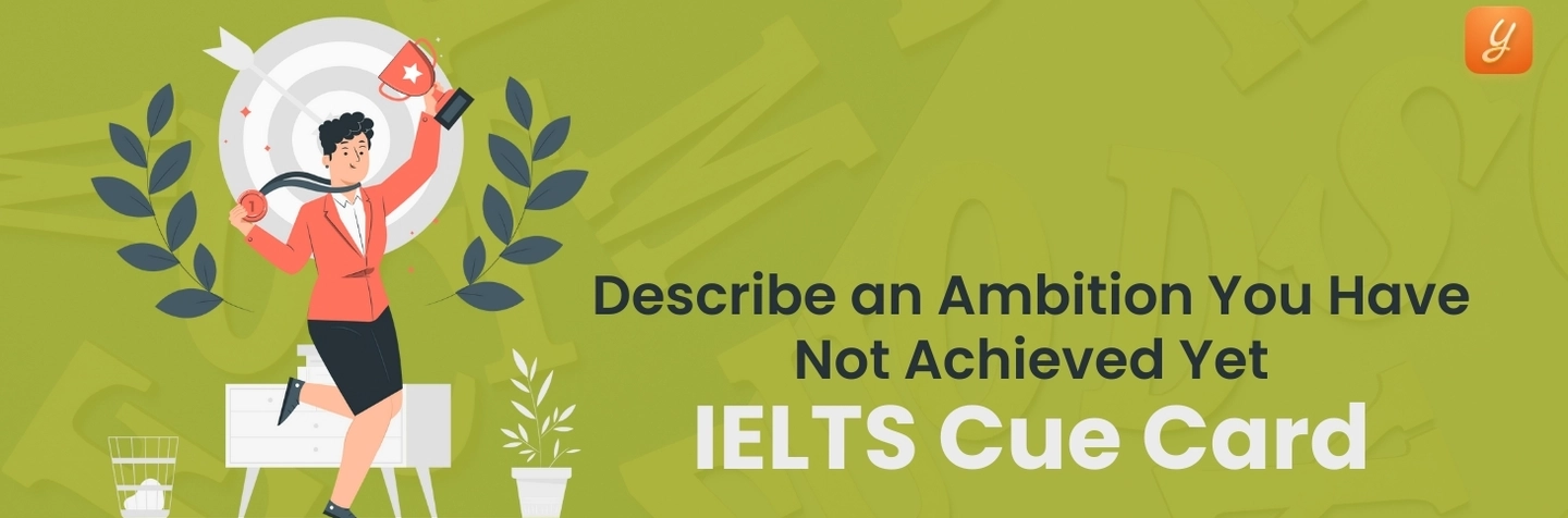 Describe an Ambition You Have Not Achieved Yet - IELTS Cue Card Image