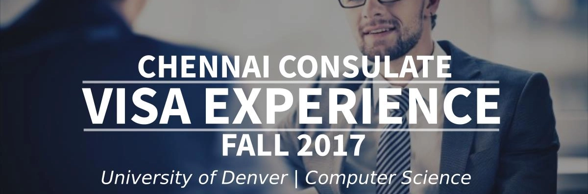 Fall 2017 - F1 Student Visa Experience: (Chennai Consulate | University of Denver | Computer Science - Approved) Image