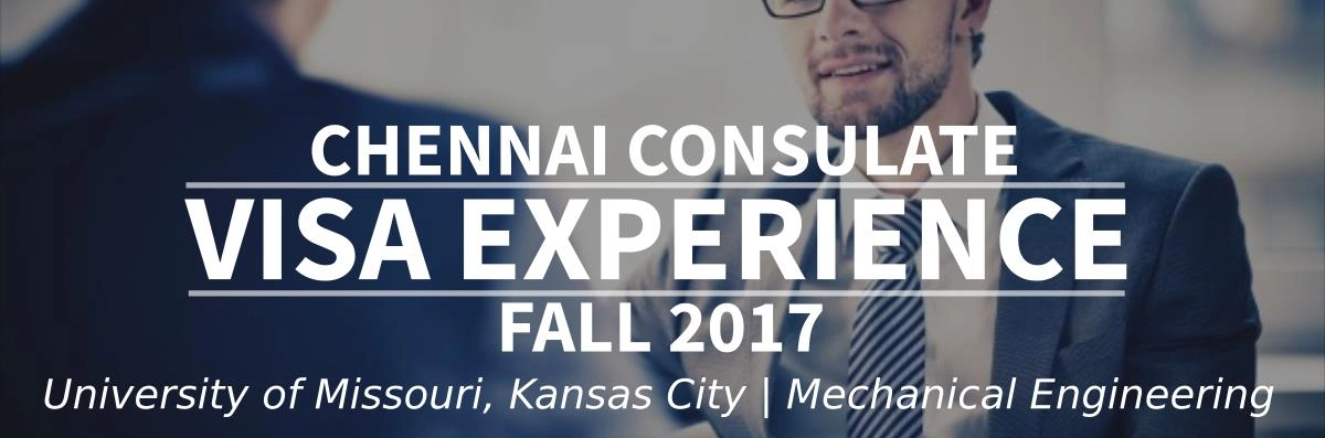 Fall 2017 - F1 Student Visa Experience: (Chennai Consulate | University of Missouri, Kansas City | Mechanical Engineering - Approved) Image