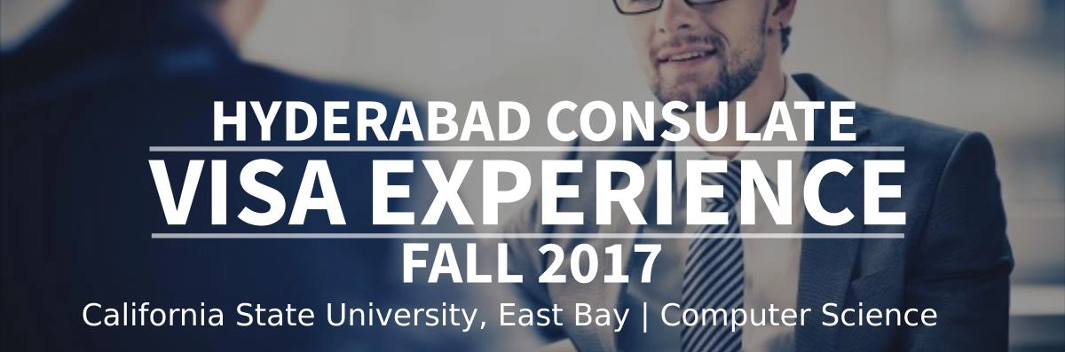 Fall 2017 – F1 Student Visa Experience: (Hyderabad Consulate | California State University, East Bay | Computer Science - Approved) Image