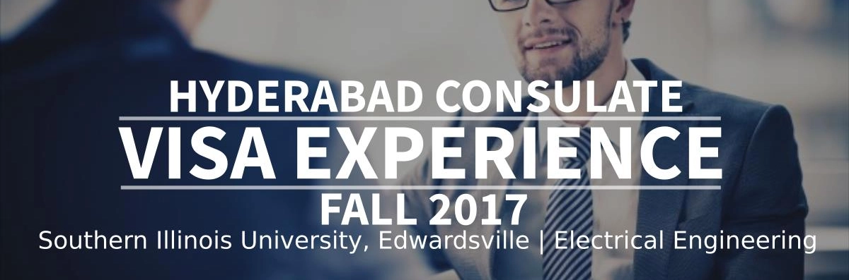 Fall 2017 – F1 Student Visa Experience: (Hyderabad Consulate | Southern Illinois University, Edwardsville | Electrical Engineering - Approved) Image