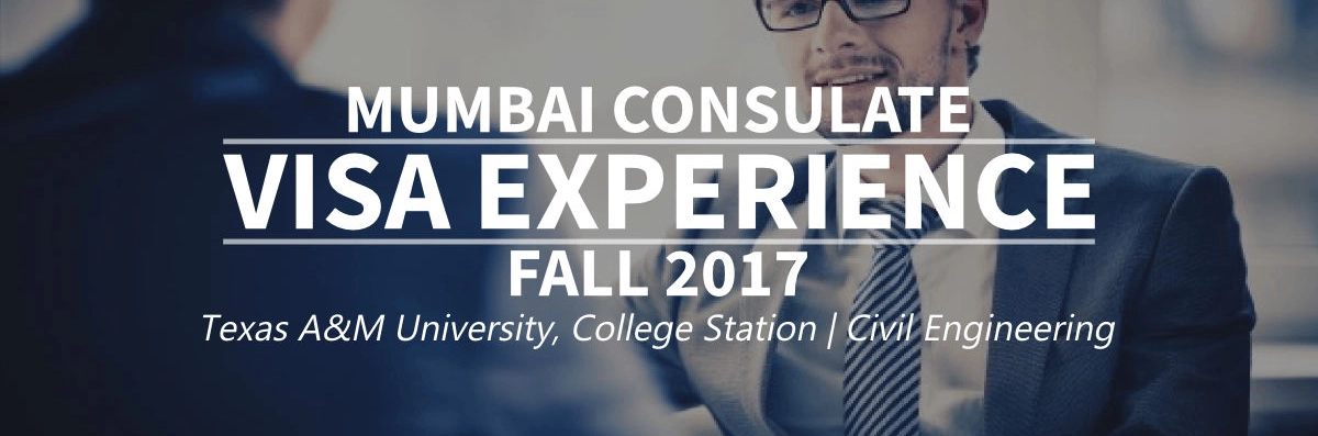 Fall 2017 – F1 Student Visa Experience: (Mumbai Consulate | Texas A&M University, College Station | Civil Engineering - Approved) Image