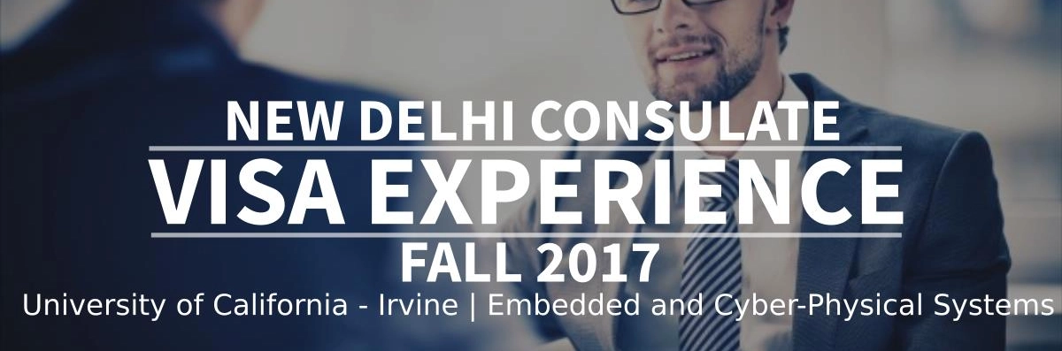 Fall 2017 – F1 Student Visa Experience: (New Delhi Consulate | University of California - Irvine | Embedded and Cyber-Physical Systems - Approved) Image