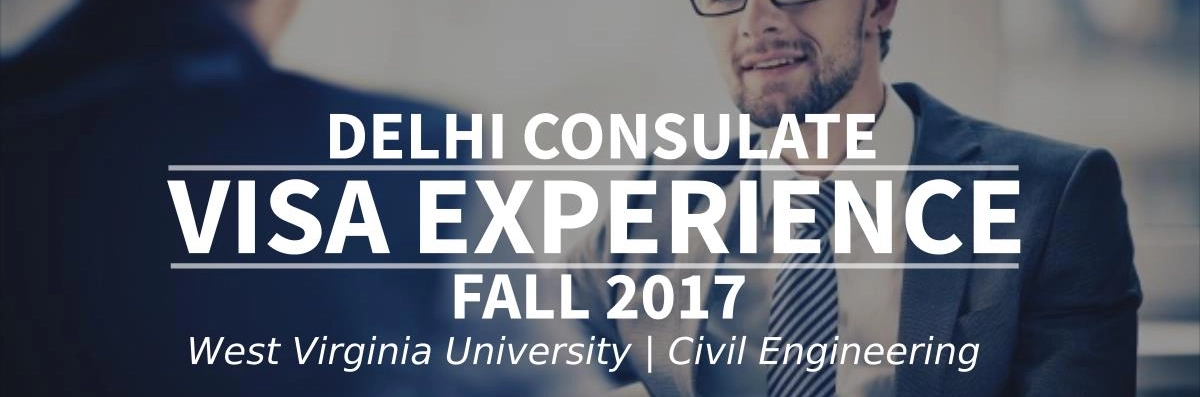 Fall 2017 Visa Experience: (Delhi Consulate | West Virginia University | Civil Engineering) Image