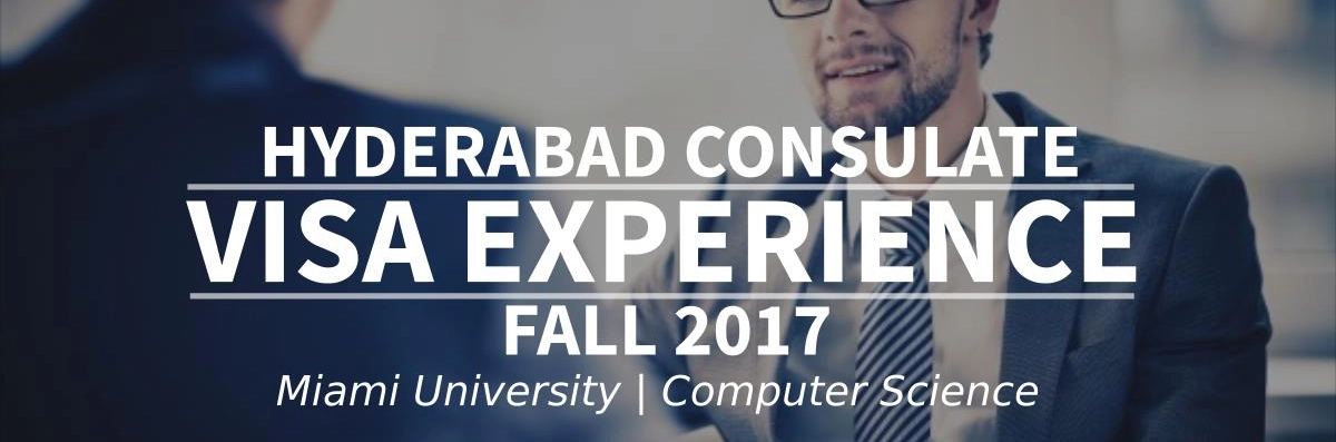 Fall 2017 Visa Experience: (Hyderabad Consulate | Miami University  | Computer Science) Image
