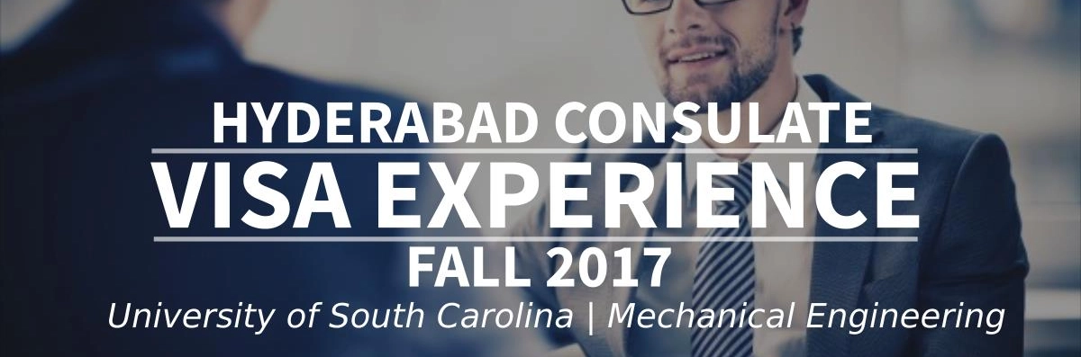 Fall 2017 Visa Experience: (Hyderabad Consulate | University of South Carolina | Mechanical Engineering) Image