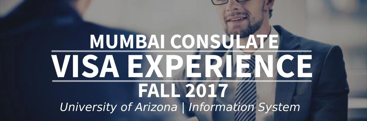 Fall 2017 Visa Experience: (Mumbai Consulate | University of Arizona | Information System) Image