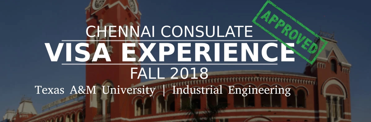 Fall 2018- F1 Student Visa Experience: (Chennai Consulate | Texas A&M University | Industrial Engineering- Approved) Image