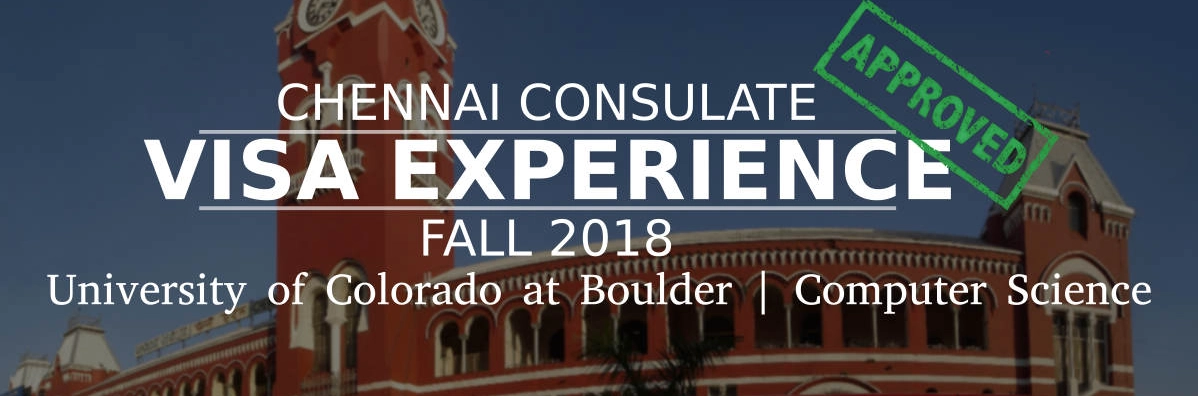 Fall 2018- F1 Student Visa Experience: (Chennai Consulate | University of Colorado at Boulder | Computer Science- Approved) Image