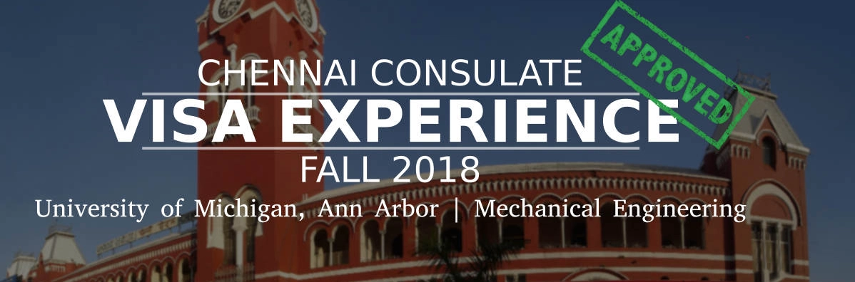 Fall 2018- F1 Student Visa Experience: (Chennai Consulate | University of Michigan, Ann Arbor | Mechanical Engineering- Approved) Image