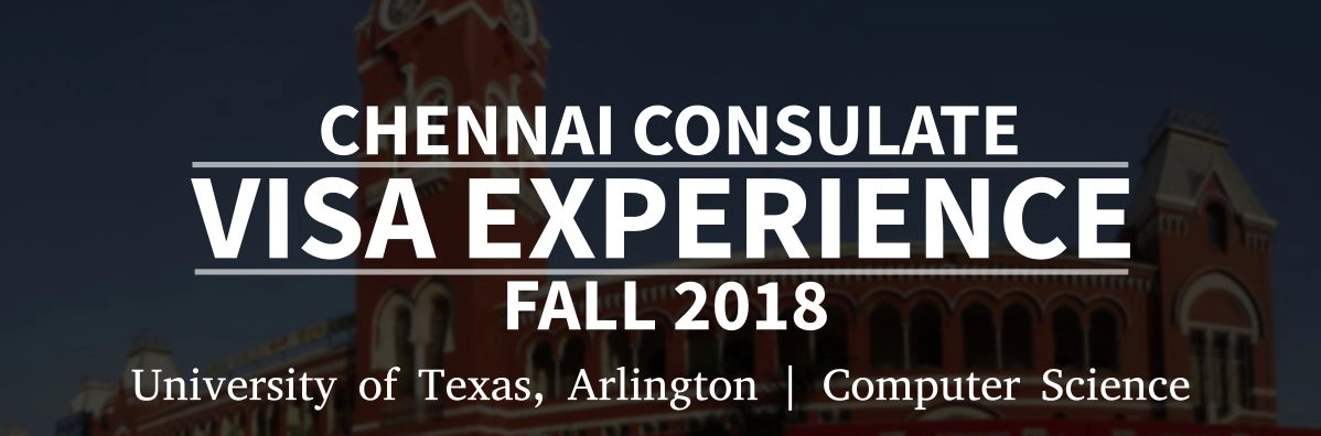Fall 2018- F1 Student Visa Experience: (Chennai Consulate | University of Texas, Arlington | Computer Science- Approved) Image
