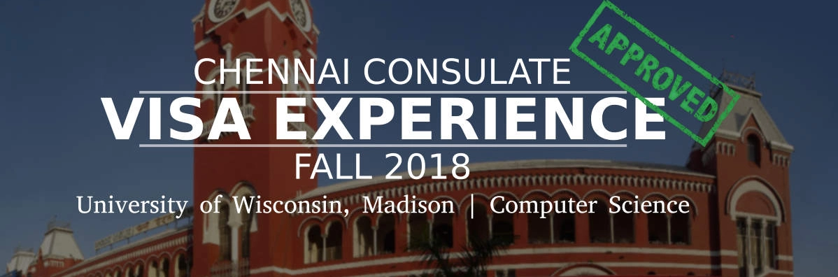 Fall 2018- F1 Student Visa Experience: (Chennai Consulate | University of Wisconsin, Madison | Computer Science- Approved) Image