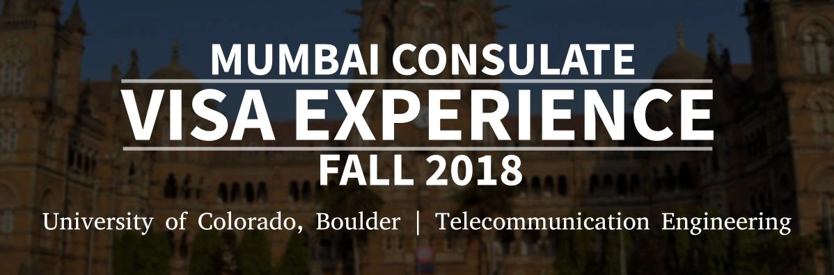 Fall 2018- F1 Student Visa Experience: (Mumbai Consulate | University of Colorado, Boulder | Telecommunication Engineering- Approved) Image