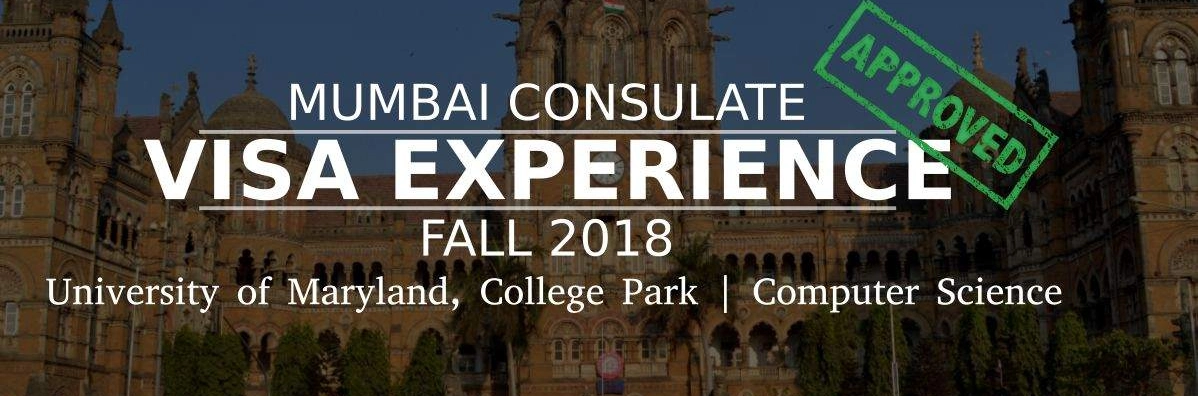Fall 2018- F1 Student Visa Experience: (Mumbai Consulate | University of Maryland College Park | Computer Science- Approved) Image