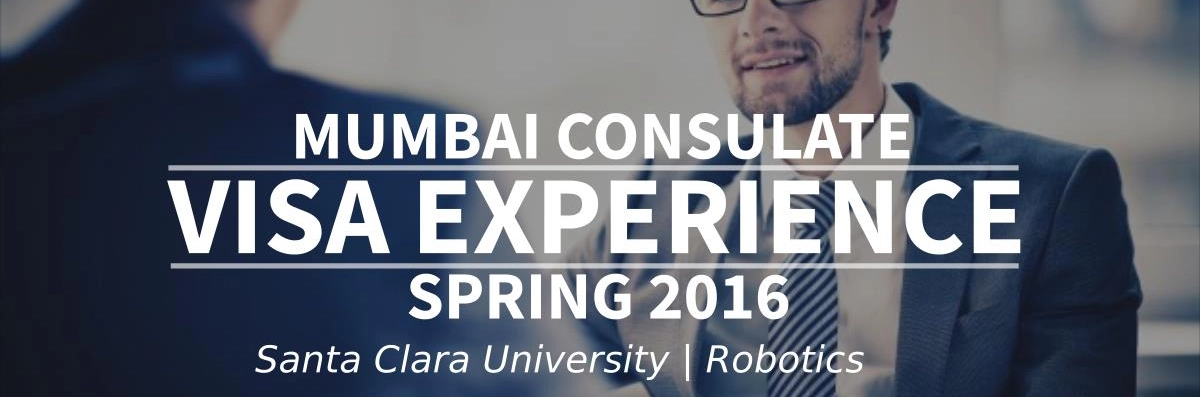 Spring 2016 - F1 Student Visa Experience: (Mumbai Consulate | Santa Clara University | Robotics - Approved) Image