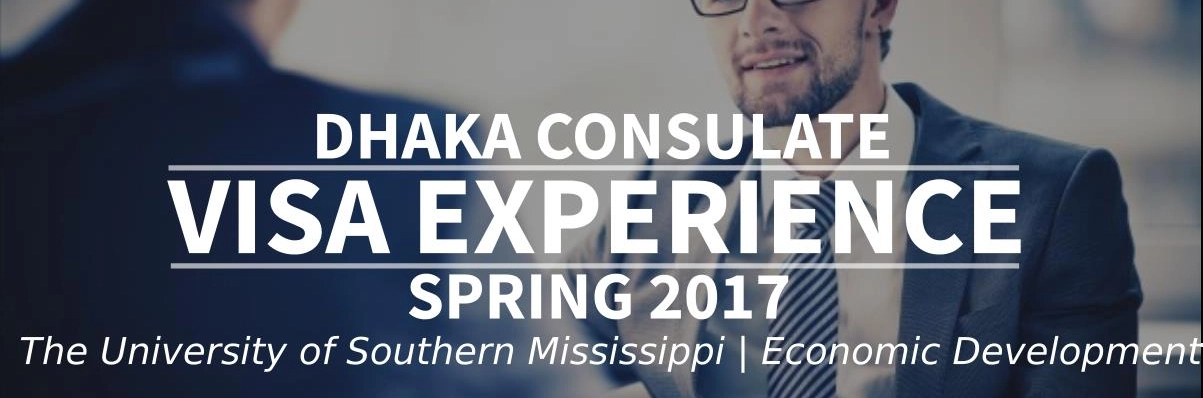 Spring 2017 Visa Experience: (Dhaka Consulate | The University of Southern Mississippi  | Economic Development) Image