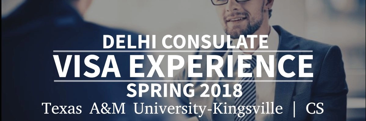 Spring 2018 - F1 Student Visa Experience: (Delhi Consulate | Texas A&M University-Kingsville | Computer Science - Approved) Image