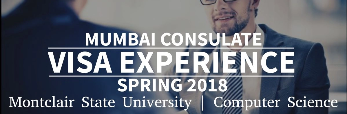 Spring 2018 - F1 Student Visa Experience: (Mumbai Consulate | Montclair State University | Computer Science - Approved) Image