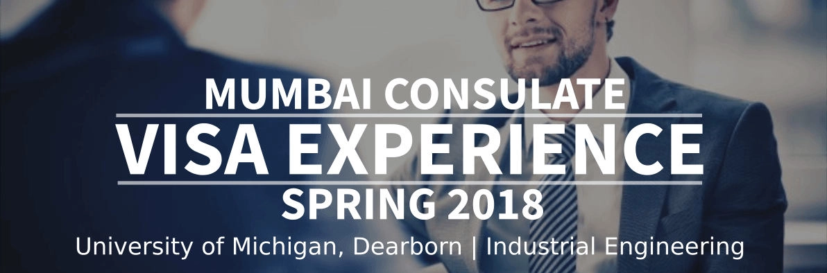 Spring 2018 - F1 Student Visa Experience: (Mumbai Consulate | University of Michigan, Dearborn | Industrial Engineering - Approved) Image