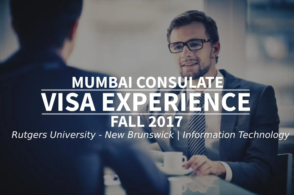 Fall 2017 Visa Experience: (Mumbai Consulate | Rutgers University - New Brunswick | Information Technology) Image