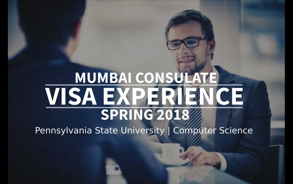 Spring 2018 - F1 Student Visa Experience: (Mumbai Consulate | Pennsylvania State University | Computer Science - Approved) Image