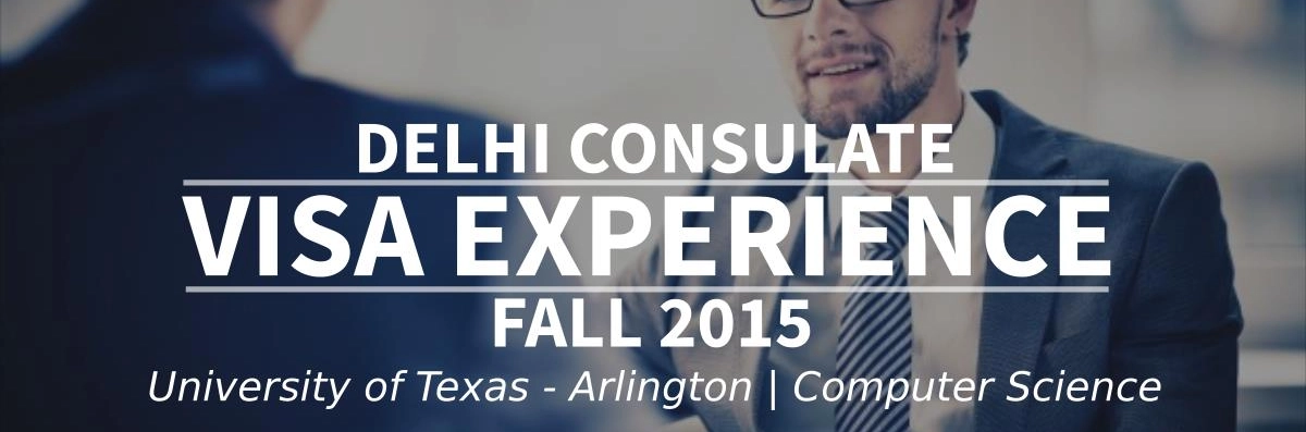 Fall 2015- F1 Student Visa Experience: (Delhi Consulate | University of Texas - Arlington | Computer Science- Approved) Image