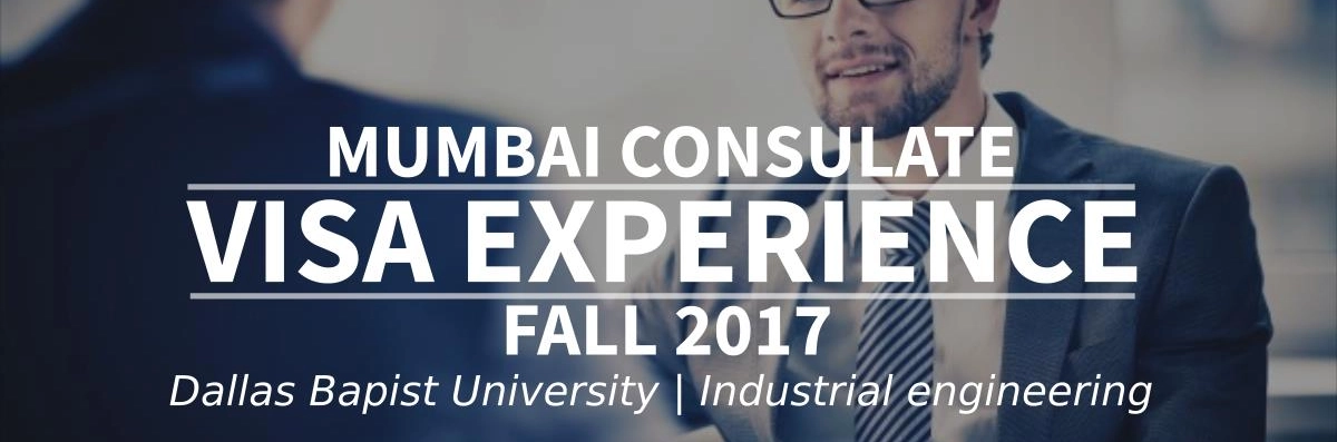 Fall 2017 Visa Experience: (Mumbai Consulate | Dallas Bapist University | Industrial engineering) Image