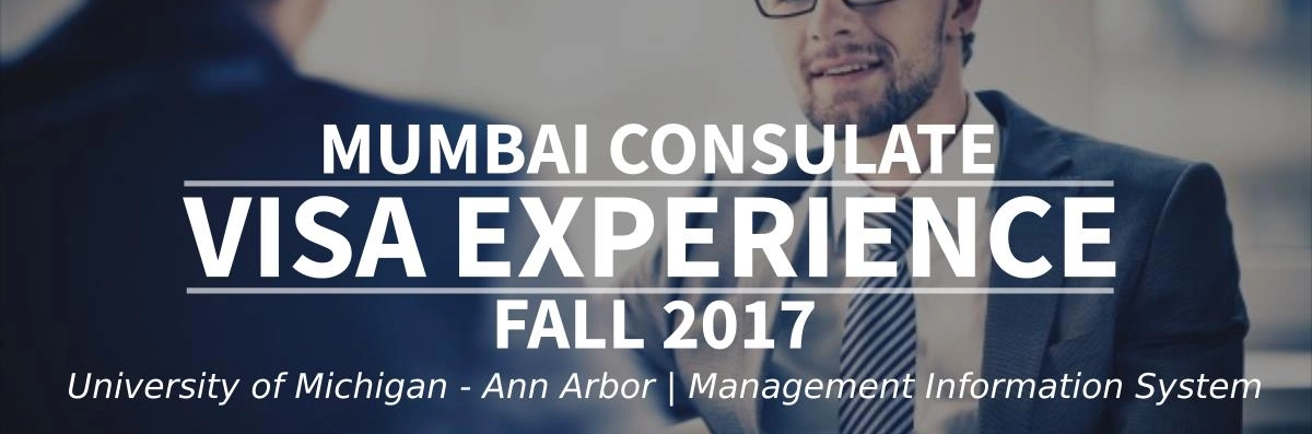 Fall 2017 Visa Experience: (Mumbai Consulate | University of Michigan - Ann Arbor | Management Information System) Image