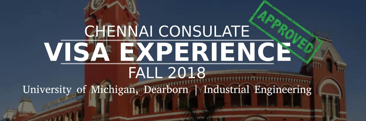 Fall 2018- F1 Student Visa Experience: (Chennai Consulate | University of Michigan, Dearborn | Industrial Engineering- Approved) Image