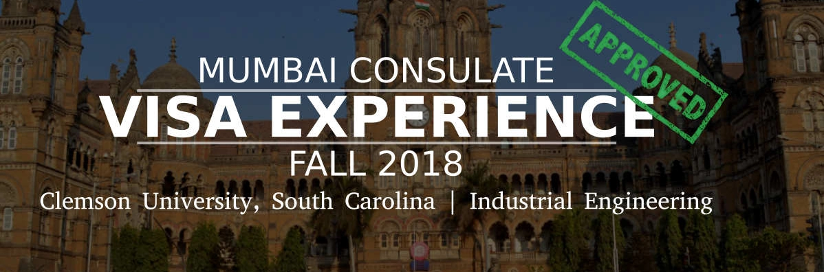 Fall 2018- F1 Student Visa Experience: (Mumbai Consulate | Clemson University, South Carolina | Industrial Engineering- Approved) Image